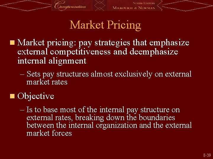 Market Pricing n Market pricing: pay strategies that emphasize external competitiveness and deemphasize internal