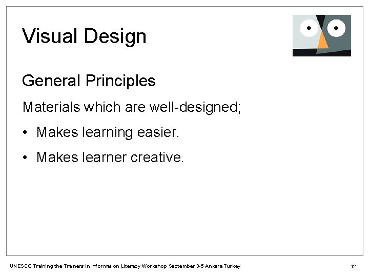 Visual Design General Principles Materials which are well-designed; • Makes learning easier. • Makes