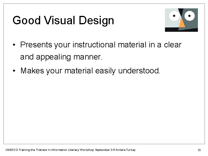 Good Visual Design • Presents your instructional material in a clear and appealing manner.