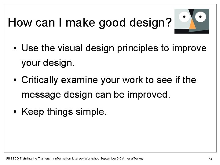 How can I make good design? • Use the visual design principles to improve