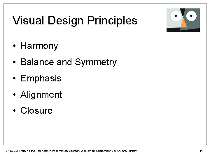 Visual Design Principles • Harmony • Balance and Symmetry • Emphasis • Alignment •