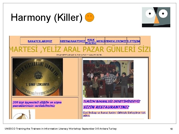 Harmony (Killer) UNESCO Training the Trainers in Information Literacy Workshop September 3 -5 Ankara