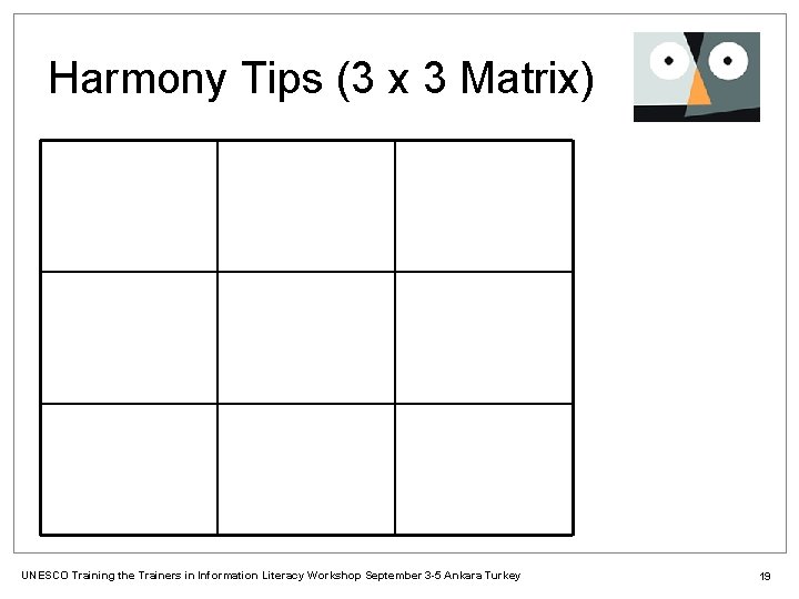 Harmony Tips (3 x 3 Matrix) UNESCO Training the Trainers in Information Literacy Workshop