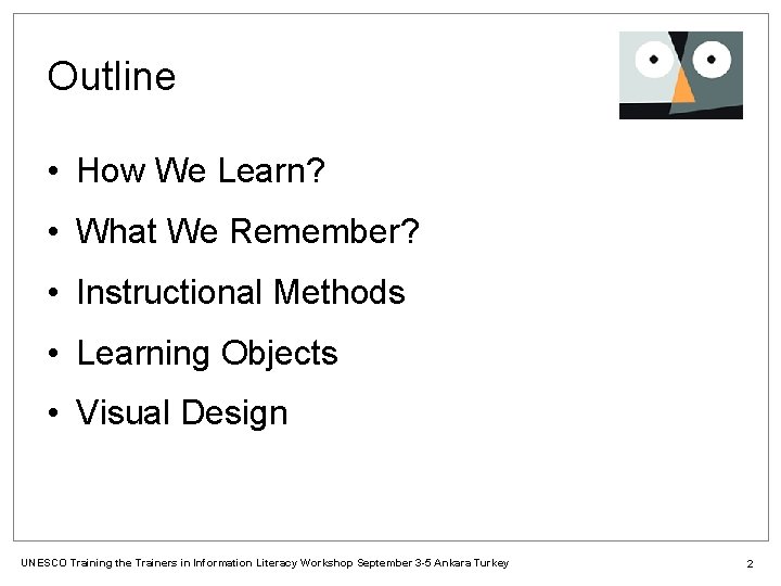 Outline • How We Learn? • What We Remember? • Instructional Methods • Learning