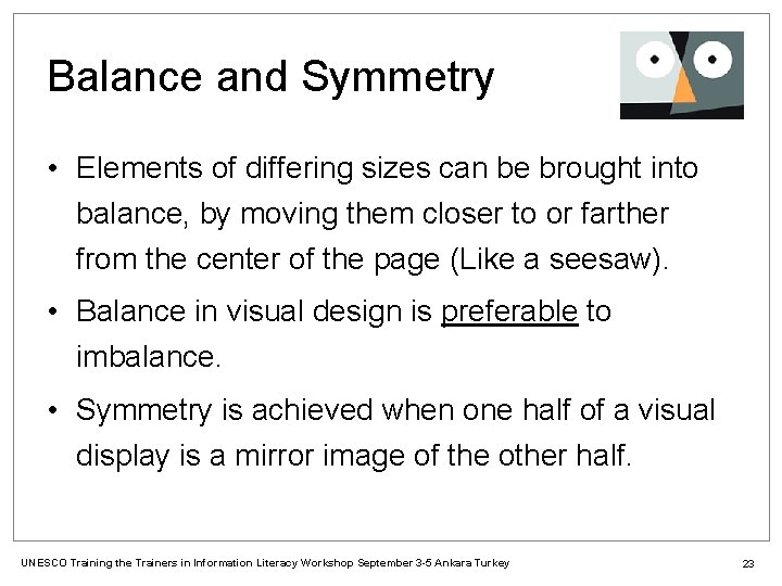 Balance and Symmetry • Elements of differing sizes can be brought into balance, by