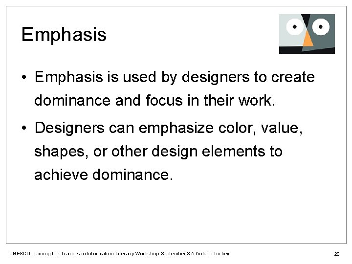 Emphasis • Emphasis is used by designers to create dominance and focus in their