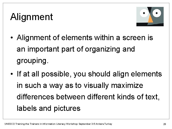 Alignment • Alignment of elements within a screen is an important part of organizing