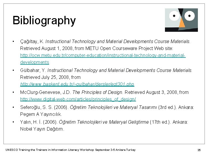 Bibliography • Çağıltay, K. Instructional Technology and Material Developments Course Materials. Retrieved August 1,