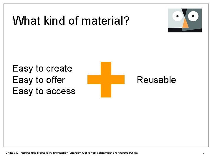 What kind of material? Easy to create Easy to offer Easy to access Reusable