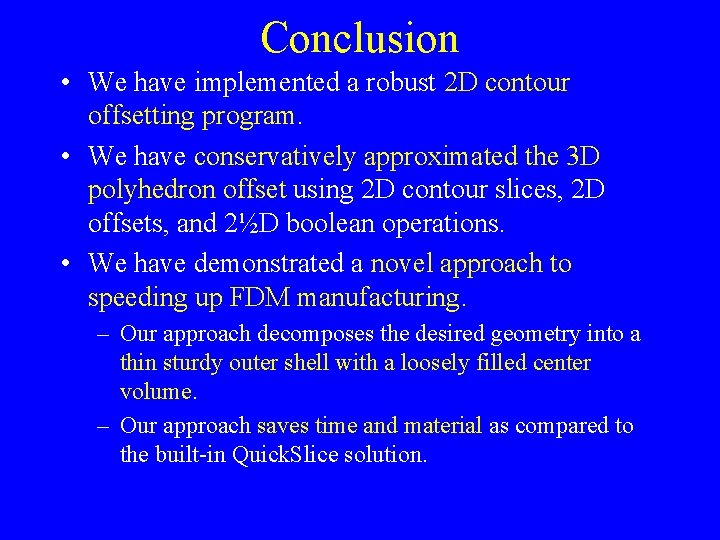 Conclusion • We have implemented a robust 2 D contour offsetting program. • We Conclusion • We have implemented a robust 2 D contour offsetting program. • We