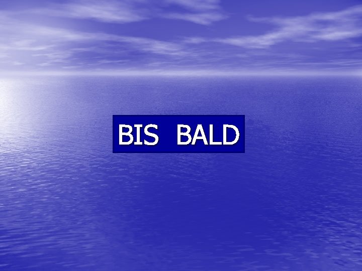 BIS BALD 
