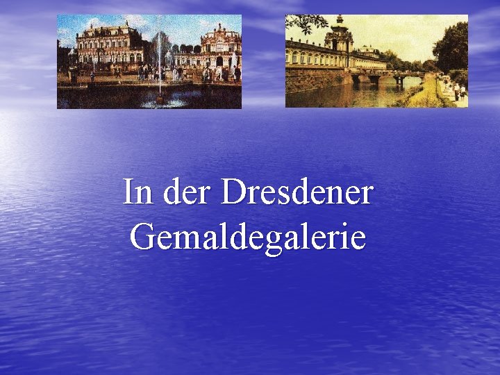 In der Dresdener Gemaldegalerie 