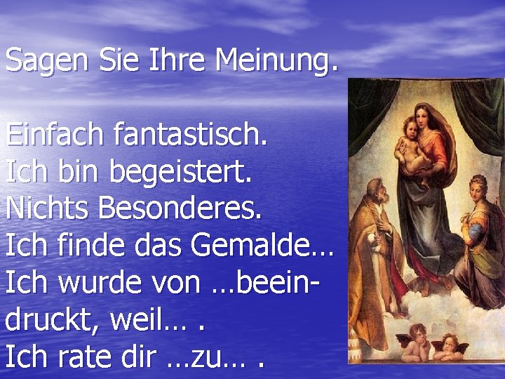 Sagen Sie Ihre Meinung. Einfach fantastisch. . Ich bin begeistert. Nichts Besonderes. Ich finde
