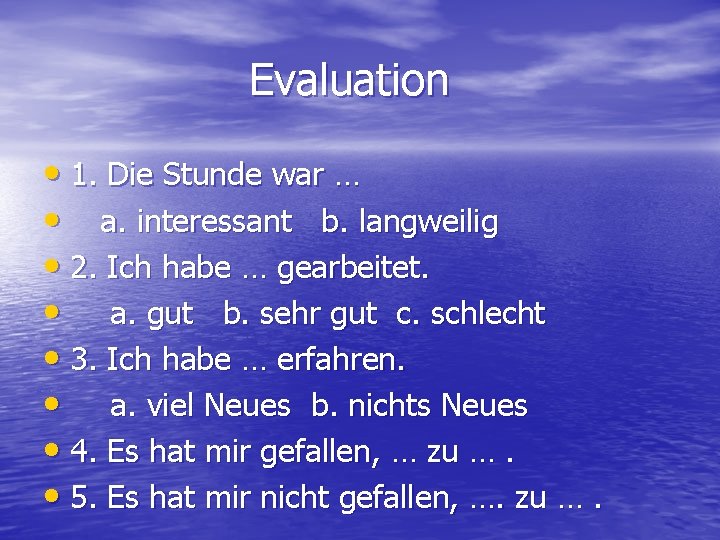 Evaluation • 1. Die Stunde war … • a. interessant b. langweilig • 2.