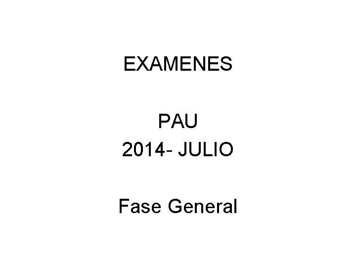 EXAMENES PAU 2014 - JULIO Fase General 