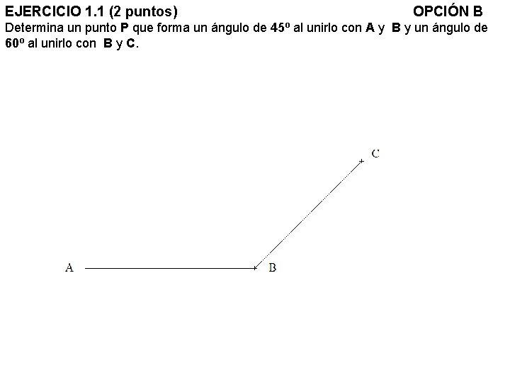 EJERCICIO 1. 1 (2 puntos) OPCIÓN B Determina un punto P que forma un