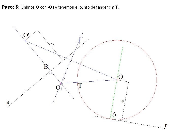 Paso: 6: Unimos O con -O 1 y tenemos el punto de tangencia T.