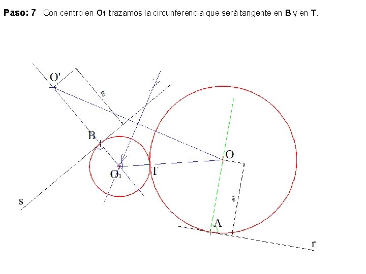 Paso: 7 Con centro en O 1 trazamos la circunferencia que será tangente en