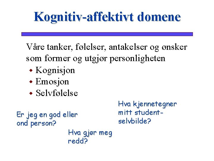 Kognitiv-affektivt domene Våre tanker, følelser, antakelser og ønsker som former og utgjør personligheten w