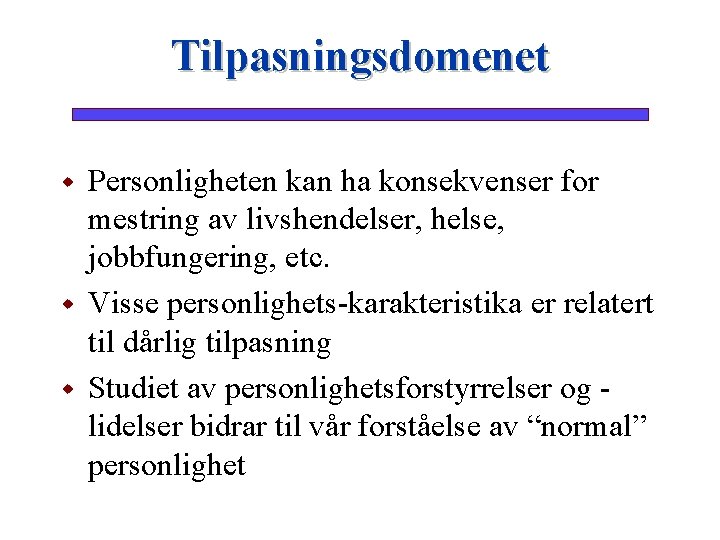 Tilpasningsdomenet w w w Personligheten kan ha konsekvenser for mestring av livshendelser, helse, jobbfungering,