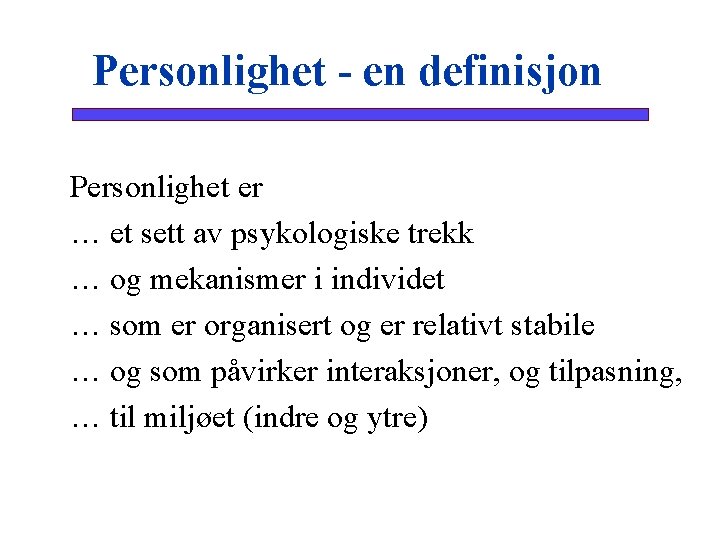 Personlighet - en definisjon Personlighet er … et sett av psykologiske trekk … og