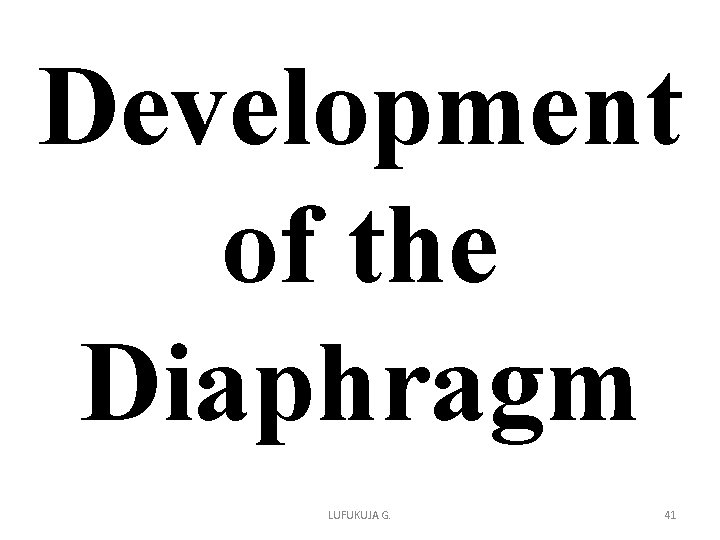Development of the Diaphragm LUFUKUJA G. 41 Development of the Diaphragm LUFUKUJA G. 41