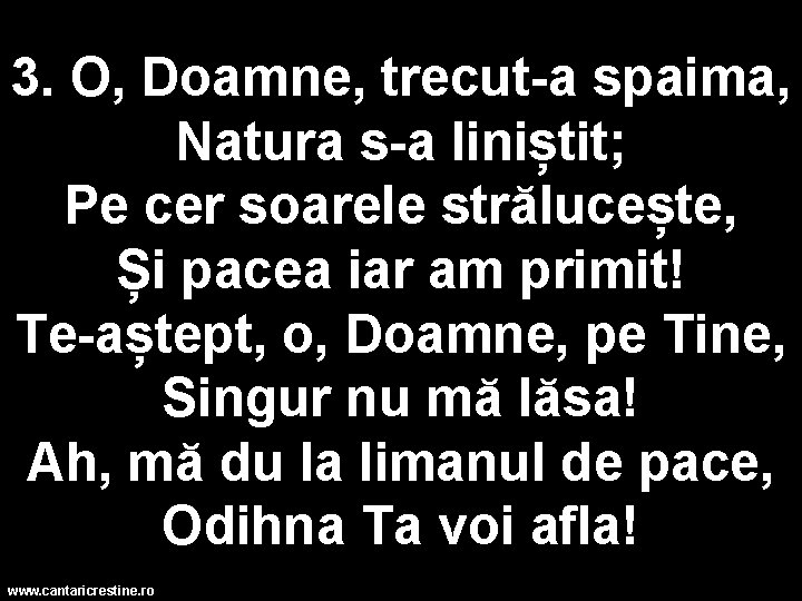 3. O, Doamne, trecut-a spaima, Natura s-a liniștit; Pe cer soarele strălucește, Și pacea