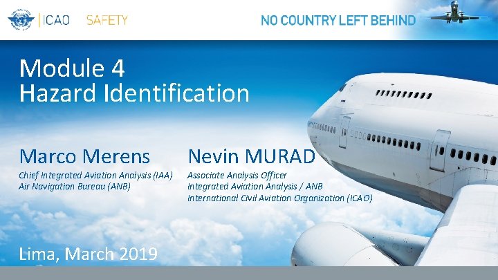 Module 4 Hazard Identification Marco Merens Chief Integrated Aviation Analysis (IAA) Air Navigation Bureau Module 4 Hazard Identification Marco Merens Chief Integrated Aviation Analysis (IAA) Air Navigation Bureau