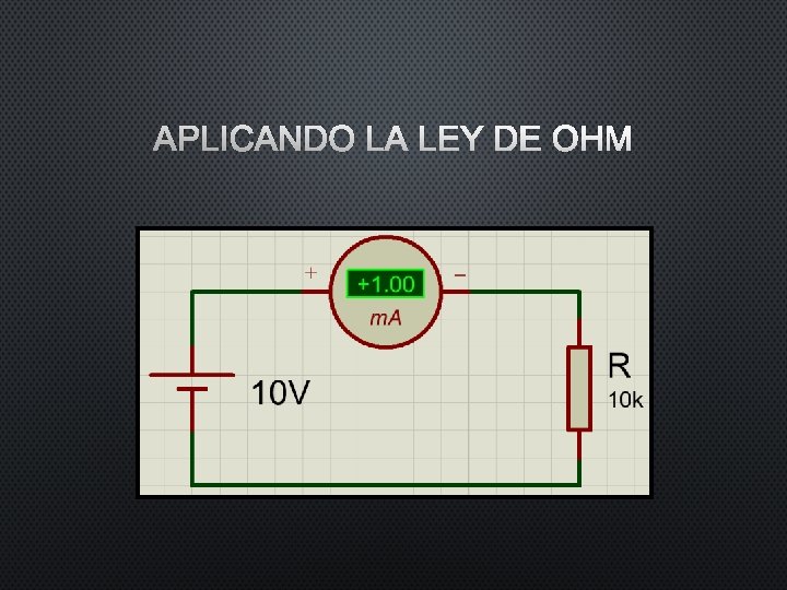 APLICANDO LA LEY DE OHM APLICANDO LA LEY DE OHM