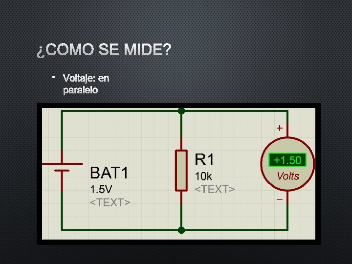 ¿CÓMO SE MIDE? • VOLTAJE: EN PARALELO ¿CÓMO SE MIDE? • VOLTAJE: EN PARALELO