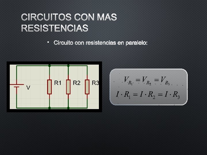 CIRCUITOS CON MÁS RESISTENCIAS • CIRCUITO CON RESISTENCIAS EN PARALELO: CIRCUITOS CON MÁS RESISTENCIAS • CIRCUITO CON RESISTENCIAS EN PARALELO: