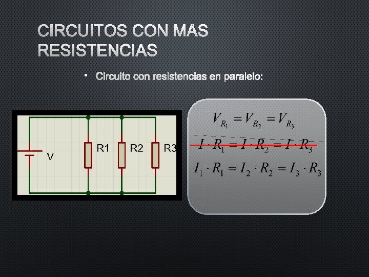 CIRCUITOS CON MÁS RESISTENCIAS • CIRCUITO CON RESISTENCIAS EN PARALELO: CIRCUITOS CON MÁS RESISTENCIAS • CIRCUITO CON RESISTENCIAS EN PARALELO: