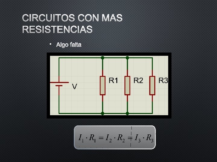 CIRCUITOS CON MÁS RESISTENCIAS • ALGO FALTA CIRCUITOS CON MÁS RESISTENCIAS • ALGO FALTA