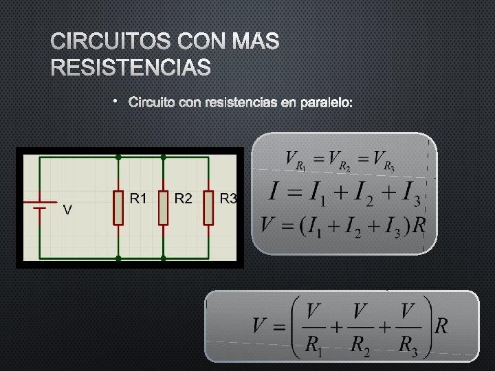 CIRCUITOS CON MÁS RESISTENCIAS • CIRCUITO CON RESISTENCIAS EN PARALELO: CIRCUITOS CON MÁS RESISTENCIAS • CIRCUITO CON RESISTENCIAS EN PARALELO: