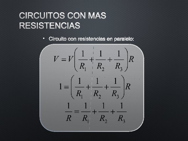 CIRCUITOS CON MÁS RESISTENCIAS • CIRCUITO CON RESISTENCIAS EN PARALELO: CIRCUITOS CON MÁS RESISTENCIAS • CIRCUITO CON RESISTENCIAS EN PARALELO: