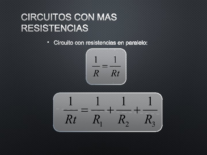 CIRCUITOS CON MÁS RESISTENCIAS • CIRCUITO CON RESISTENCIAS EN PARALELO: CIRCUITOS CON MÁS RESISTENCIAS • CIRCUITO CON RESISTENCIAS EN PARALELO: