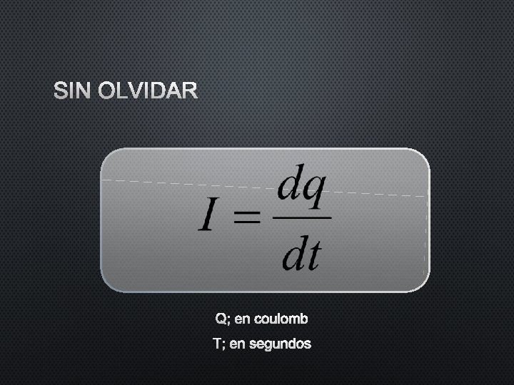 SIN OLVIDAR Q; EN COULOMB T; EN SEGUNDOS SIN OLVIDAR Q; EN COULOMB T; EN SEGUNDOS