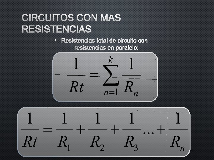 CIRCUITOS CON MÁS RESISTENCIAS • RESISTENCIAS TOTAL DE CIRCUITO CON RESISTENCIAS EN PARALELO: CIRCUITOS CON MÁS RESISTENCIAS • RESISTENCIAS TOTAL DE CIRCUITO CON RESISTENCIAS EN PARALELO: