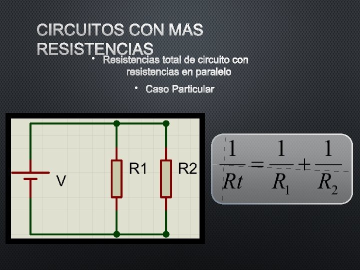 CIRCUITOS CON MÁS RESISTENCIAS • RESISTENCIAS TOTAL DE CIRCUITO CON RESISTENCIAS EN PARALELO • CIRCUITOS CON MÁS RESISTENCIAS • RESISTENCIAS TOTAL DE CIRCUITO CON RESISTENCIAS EN PARALELO •