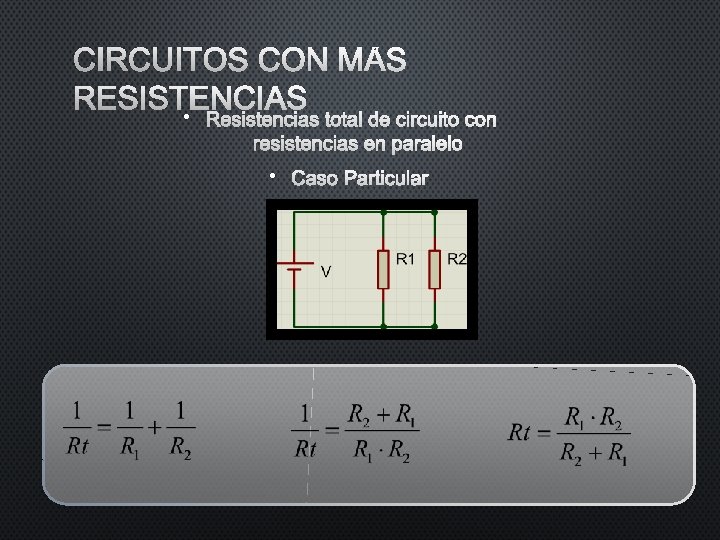 CIRCUITOS CON MÁS RESISTENCIAS • RESISTENCIAS TOTAL DE CIRCUITO CON RESISTENCIAS EN PARALELO • CIRCUITOS CON MÁS RESISTENCIAS • RESISTENCIAS TOTAL DE CIRCUITO CON RESISTENCIAS EN PARALELO •