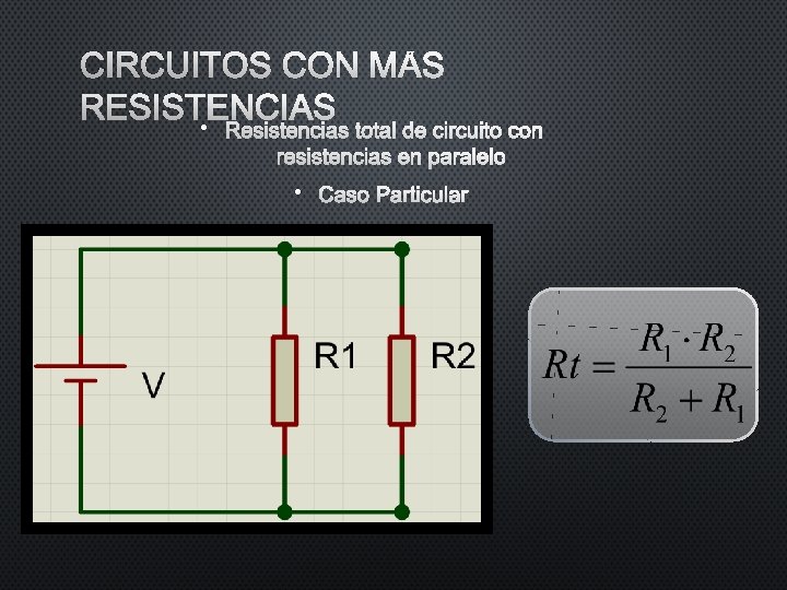 CIRCUITOS CON MÁS RESISTENCIAS • RESISTENCIAS TOTAL DE CIRCUITO CON RESISTENCIAS EN PARALELO • CIRCUITOS CON MÁS RESISTENCIAS • RESISTENCIAS TOTAL DE CIRCUITO CON RESISTENCIAS EN PARALELO •