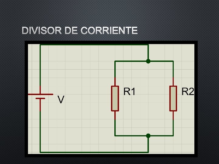 DIVISOR DE CORRIENTE DIVISOR DE CORRIENTE