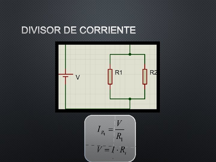 DIVISOR DE CORRIENTE DIVISOR DE CORRIENTE