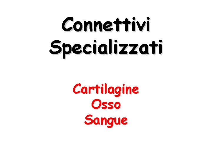 Connettivi Specializzati Cartilagine Osso Sangue 