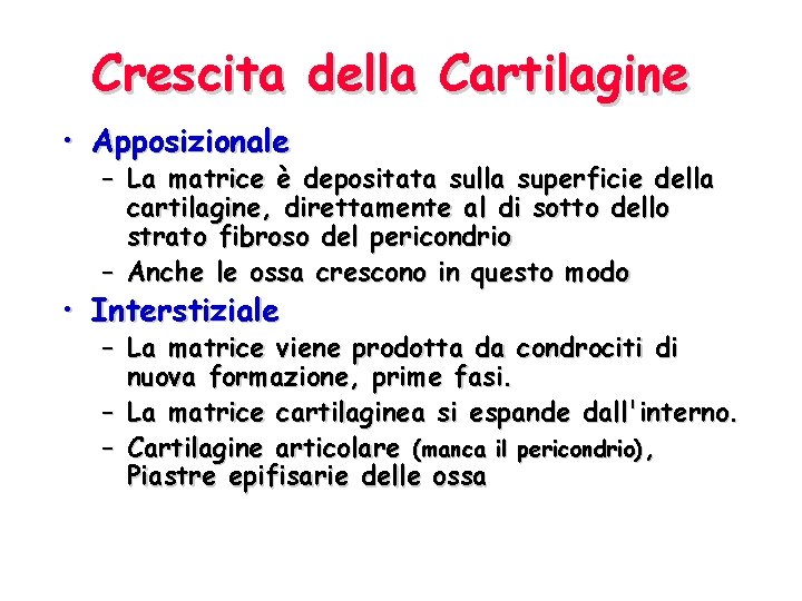 Crescita della Cartilagine • Apposizionale – La matrice è depositata sulla superficie della cartilagine,