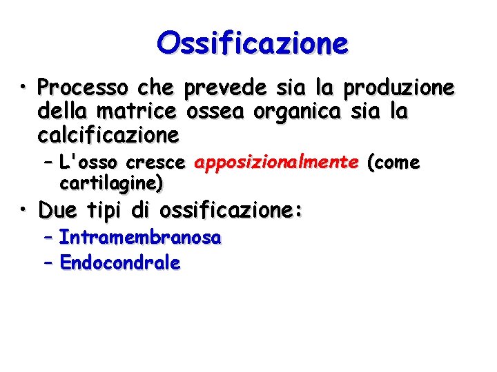 Ossificazione • Processo che prevede sia la produzione della matrice ossea organica sia la
