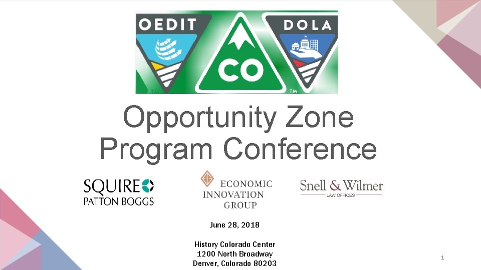 Opportunity Zone Program Conference June 28, 2018 History Colorado Center 1200 North Broadway Denver,