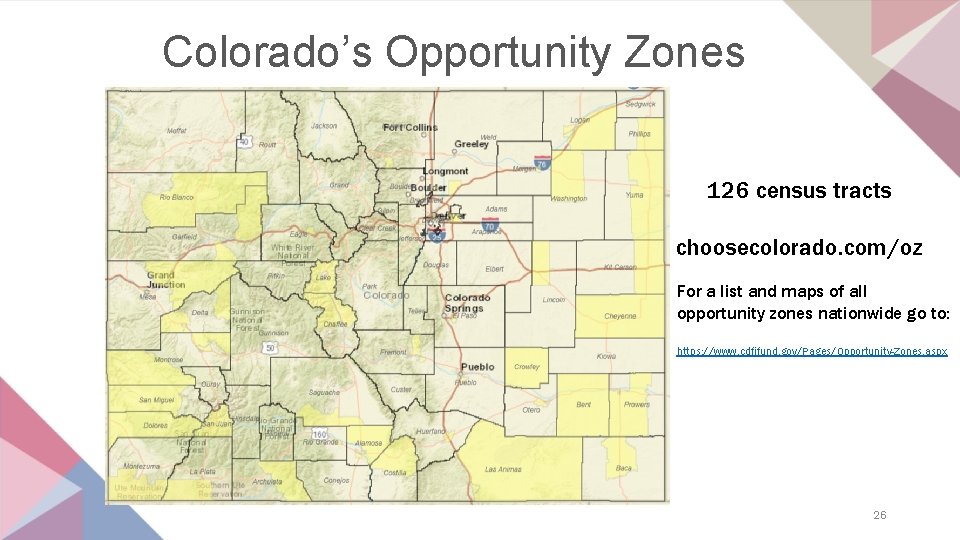 Colorado’s Opportunity Zones 126 census tracts choosecolorado. com/oz For a list and maps of