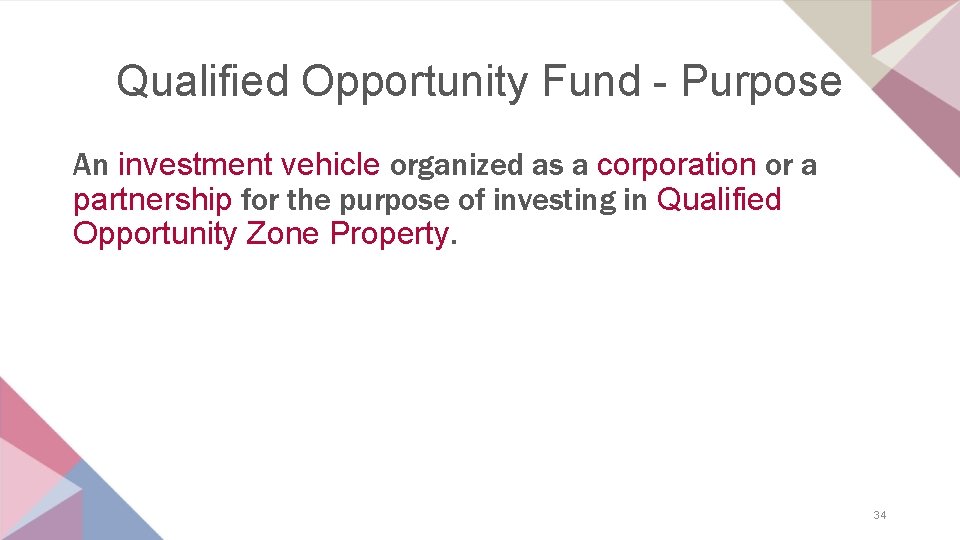 Qualified Opportunity Fund - Purpose An investment vehicle organized as a corporation or a