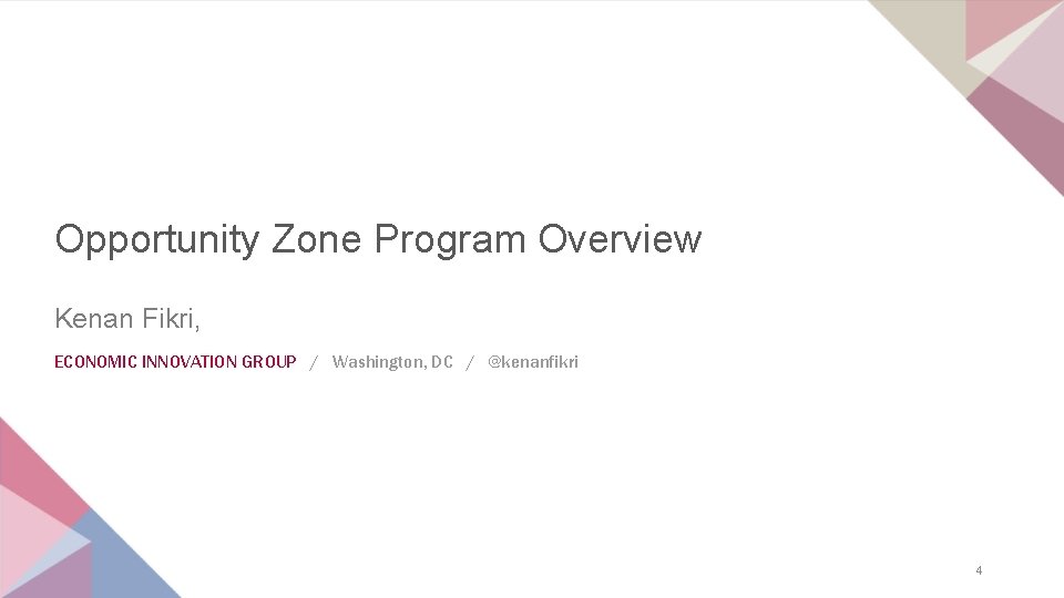 Opportunity Zone Program Overview Kenan Fikri, ECONOMIC INNOVATION GROUP / Washington, DC / @kenanfikri